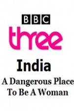 Watch India - A Dangerous Place To Be A Woman 123moviesFree