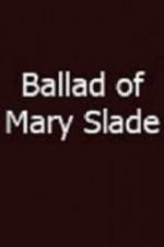 Watch Ballad of Mary Slade 123moviesFree