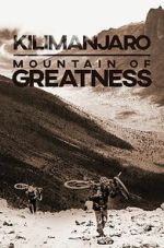 Watch Kilimanjaro: Mountain of Greatness 123moviesFree