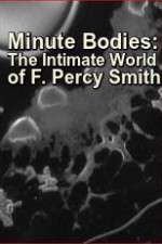 Watch Minute Bodies: The Intimate World of F. Percy Smith 123moviesFree