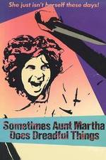 Watch Sometimes Aunt Martha Does Dreadful Things 123moviesFree