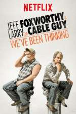Watch Jeff Foxworthy & Larry the Cable Guy: We've Been Thinking 123moviesFree