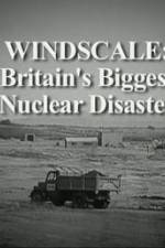 Watch Windscale Britain's Biggest Nuclear Disaster 123moviesFree