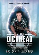 Watch I\'m You, Dickhead 123moviesFree