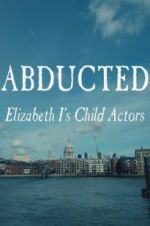 Watch Abducted: Elizabeth I\'s Child Actors 123moviesFree
