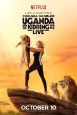 Watch Chelsea Handler Uganda Be Kidding Me Live 123moviesFree
