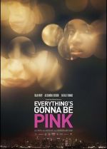 Watch Everything\'s Gonna Be Pink 123moviesFree