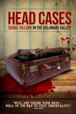 Watch Head Cases: Serial Killers in the Delaware Valley 123moviesFree