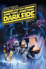 Watch Family Guy Presents: Something, Something, Something, Dark Side 123moviesFree
