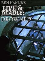 Watch Ben Hanlin\'s Live & Deadly: Drowned 123moviesFree