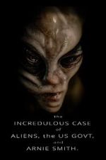 Watch The Incredulous Case of Aliens, the US Govt, and Arnie Smith. 123moviesFree