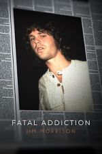 Watch Fatal Addiction: Jim Morrison 123moviesFree