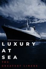 Watch Luxury at Sea: The Greatest Liners 123moviesFree