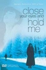 Watch Close Your Eyes and Hold Me 123moviesFree
