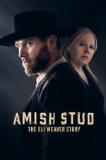 Watch Amish Stud: The Eli Weaver Story 123moviesFree