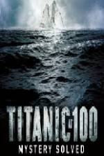 Watch Titanic at 100 Mystery Solved 123moviesFree