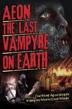 Watch Aeon: The Last Vampyre on Earth 123moviesFree