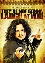 Watch Felipe Esparza: They\'re Not Gonna Laugh At You 123moviesFree