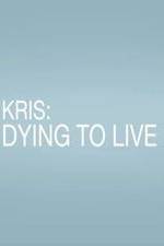 Watch Kris: Dying to Live 123moviesFree