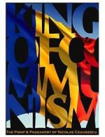 Watch The King of Communism: The Pomp & Pageantry of Nicolae Ceausescu 123moviesFree