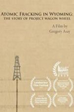 Watch Atomic Fracking in Wyoming: The Story of Project Wagon Wheel 123moviesFree