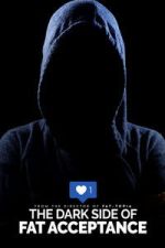 Watch The Dark Side of Fat Acceptance 123moviesFree