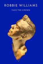 Watch Robbie Williams Take The Crown 123moviesFree