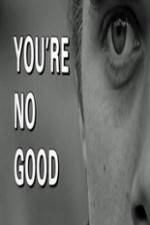 Watch Youre No Good 123moviesFree