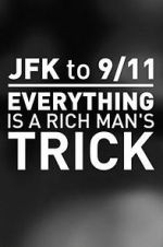 Watch JFK to 9/11: Everything Is a Rich Man\'s Trick 123moviesFree