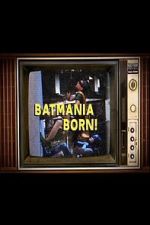 Watch Batmania Born! Building the World of Batman 123moviesFree