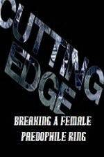 Watch Cutting Edge Breaking A Female Paedophile Ring 123moviesFree