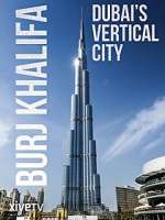 Watch Burj Khalifa: Dubai's Vertical City 123moviesFree