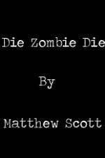 Watch Die, Zombie, Die 123moviesFree