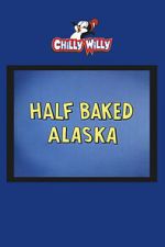 Watch Half Baked Alaska 123moviesFree