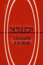 Watch The True Story - Close Encounters Of The Third Kind 123moviesFree