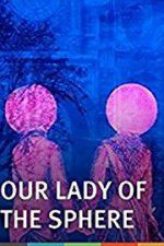 Watch Our Lady of the Sphere 123moviesFree