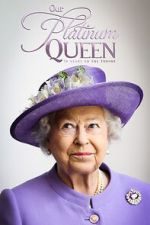 Watch Our Platinum Queen: 70 Years on the Throne 123moviesFree