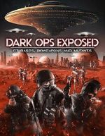 Watch Dark Ops Exposed: ET Bases, Bioweapons and Mutants 123moviesFree