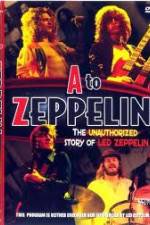 Watch A to Zeppelin: The Unauthorized Story of Led Zeppelin 123moviesFree