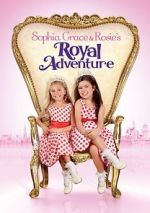 Watch Sophia Grace & Rosie\'s Royal Adventure 123moviesFree