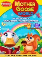 Watch Mother Goose World: The Adventures of Chatterer the Red Squirrel 123moviesFree