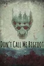 Watch Don\'t Call Me Bigfoot 123moviesFree