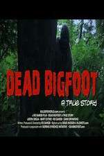 Watch Dead Bigfoot A True Story 123moviesFree