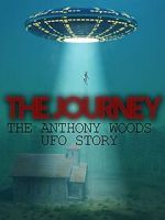 Watch The Journey: The Anthony Woods UFO Encounter 123moviesFree