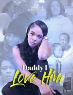 Watch Daddy I Love Him 123moviesFree