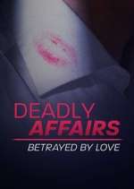 Watch Deadly Affairs: Betrayed by Love 123moviesFree
