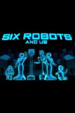 Watch Six Robots & Us 123moviesFree