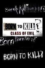 Watch Born to Kill? Class of Evil 123moviesFree