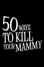 Watch 50 Ways to Kill Your Mammy 123moviesFree
