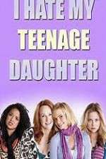 Watch I Hate My Teenage Daughter 123moviesFree